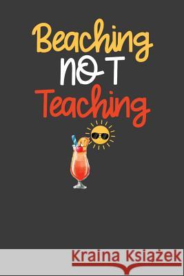 Beaching Not Teaching: Summer Vibes Vacation School Break Gift Frozen Cactus Designs 9781082563065 Independently Published