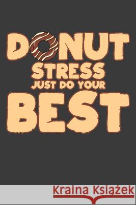 Donut Stress Just Do Your Best: Teacher Motivational Inspiration Gift Frozen Cactus Designs 9781082563201 Independently Published