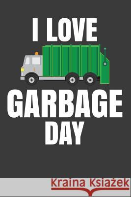 I Love Garbage Day: Trash Collector Garbage Man Gift Frozen Cactus Designs 9781082563256 Independently Published