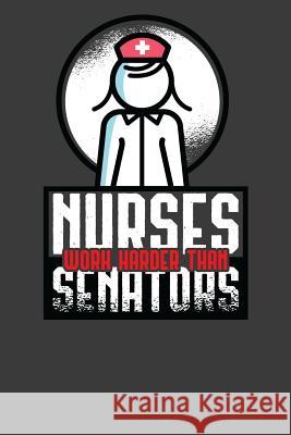 Nurses Work Harder Than Senators: Card Playing Politician Quote Gift Frozen Cactus Designs 9781082563553 Independently Published