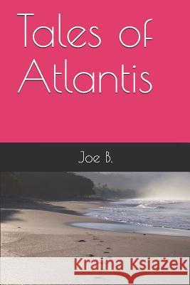 Tales of Atlantis Joe B 9781082587825 Independently Published