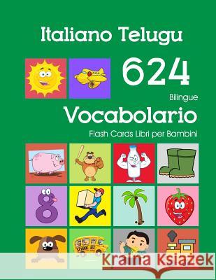 Italiano Telugu 624 Bilingue Vocabolario Flash Cards Libri per Bambini: Italian Telugu dizionario flashcards elementerre bambino Violetta Zingarelli 9781082590917