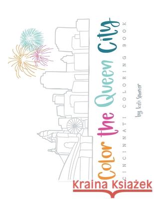 Color the Queen City: Cincinnati Coloring Book Keli Spanier 9781082596049