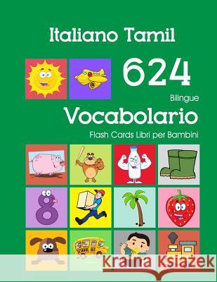 Italiano Tamil 624 Bilingue Vocabolario Flash Cards Libri per Bambini: Italian Tamil dizionario flashcards elementerre bambino Violetta Zingarelli 9781082599408