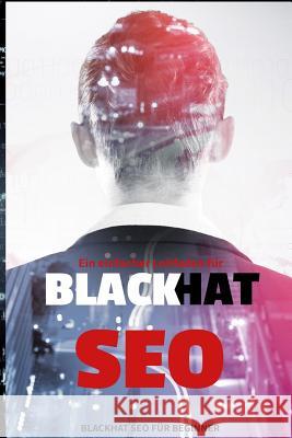 Black Hat SEO: Ein einfacher leitfaden für SEO beginner Till Griemhard 9781082701719 Independently Published