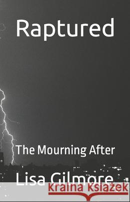 Raptured: The Mourning After Lisa Gilmore 9781082702327 Independently Published