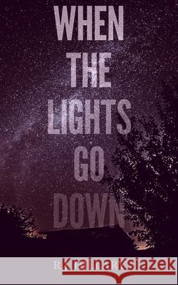 When the Lights Go Down R. J. Hillary 9781082718885 Independently Published