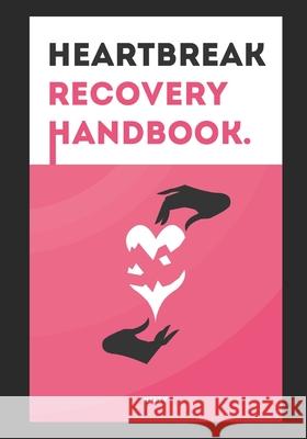 Heartbreak Recovery Handbook: A simple guide to those souls lost after a heartbreak... Kitty Trails 9781082722165