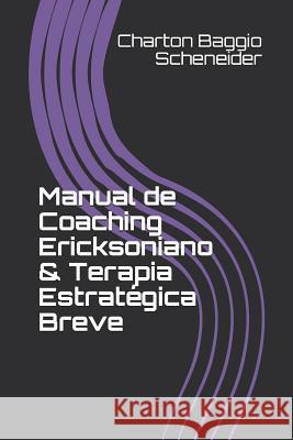 Manual de Coaching Ericksoniano & Terapia Estratégica Breve Baggio Scheneider, Charton 9781082726248 Independently Published