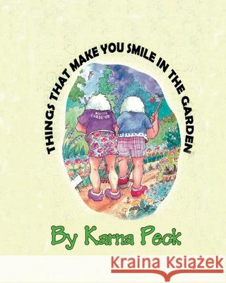 Things that Make You Smile in the Garden Karna Peck 9781082730320 Independently Published