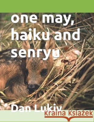 one may, haiku and senryu Dan Lukiv 9781082737701 Independently Published