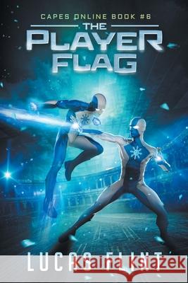 The Player Flag: A Superhero LitRPG Adventure Lucas Flint 9781082739262 Independently Published