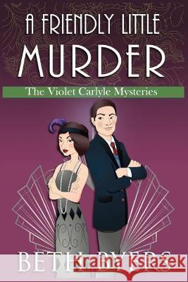 A Friendly Little Murder: A Violet Carlyle Cozy Historical Mystery Beth Byers 9781082746734