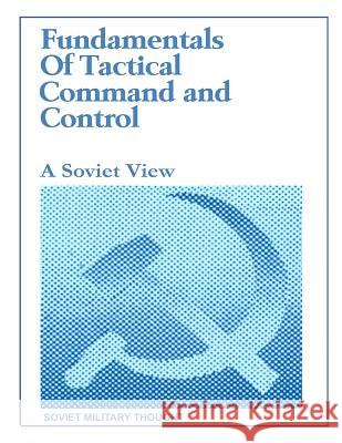 Fundamentals of Tactical Command and Control: A Soviet View Department of Air Force 9781082760327 Independently Published