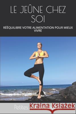 Le Jeûne Chez Soi: Rééquilibre Votre Alimentation Pour Mieux Vivre Salamandres, Petites 9781082767210 Independently Published