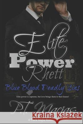 Elite Power: Rhett: The Elite power is supreme, but love brings them to their knees! P. T. Macias 9781082770647 Independently Published