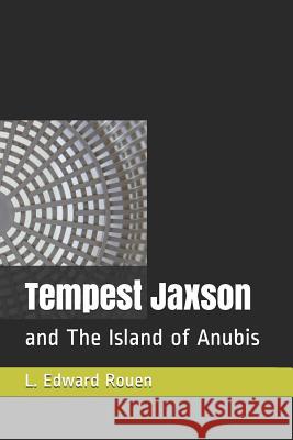 Tempest Jaxson: and The Island of Anubis L. Edward Rouen 9781082778858