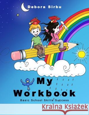My Workbook: Basic School Skills Success Debora Sirbu 9781082780639