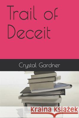 Trail of Deceit Crystal Gardner 9781082820175 Independently Published
