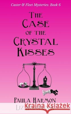 The Case of the Crystal Kisses Liz Hedgecock, Paula Harmon 9781082834707 Independently Published