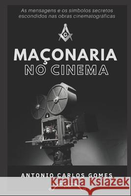 Maçonaria no Cinema Gomes, Antonio Carlos 9781082845161 Independently Published