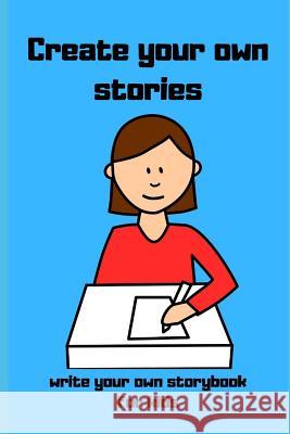 Create your own stories: Write your own storybook for kids Box Leaf 9781082845642 Independently Published