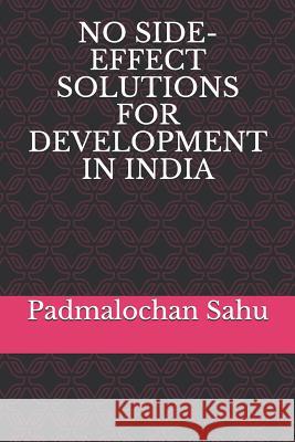 No Side-Effect Solutions for Development in India Padmalochan Sahu 9781082854545 Independently Published