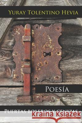 Puertas, Boleros Y Cenizas: Poesía Editorial Primigenios Casanova Ealo, Eduardo Rene 9781082871894