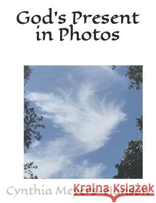 God's Present in Photos Cynthia Meyers-Hanson   9781082884177