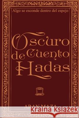 Oscuro cuento de hadas: (Novela gótica victoriana) Aran Maza 9781083006684