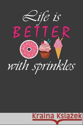 Life is Better With Sprinkles: Ice Cream Cone and Donut Lover Gift Frozen Cactus Designs 9781083016164 Independently Published