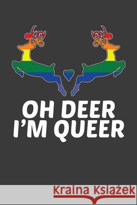 Oh Deer I'm Queer: LGBTQ Pride Month Gay Lesbian Support Rainbow Gift Frozen Cactus Designs 9781083016300 Independently Published