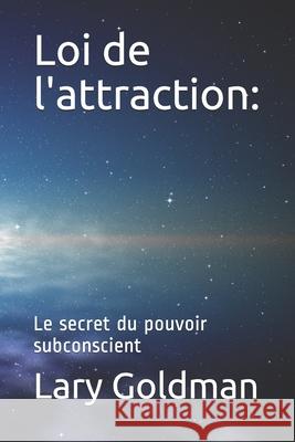 Loi de l'attraction: : Le secret du pouvoir subconscient Lary Goldman 9781083075819 Independently Published