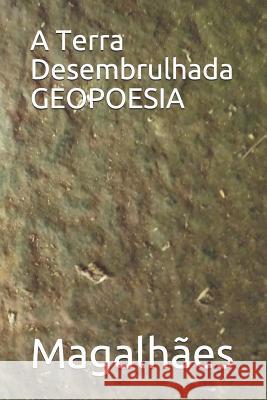 A Terra Desembrulhada GEOPOESIA Rodolfo Magalhaes 9781083076892