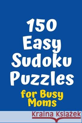 150 Easy Sudoku Puzzles for Busy Moms Central Puzzle Agency 9781083089656