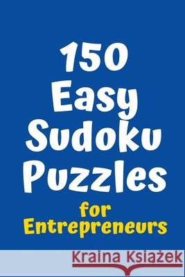 150 Easy Sudoku Puzzles for Entrepreneurs Central Puzzle Agency 9781083089823 Independently Published