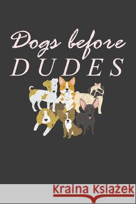 Dogs Before Dudes: Awesome Puppy Lover Pet Owner Gift Frozen Cactus Designs 9781083092823 Independently Published