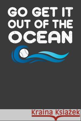 Go Get It Out Of The Ocean: Baseball Player Gift Frozen Cactus Designs 9781083093028 Independently Published