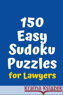 150 Easy Sudoku Puzzles for Lawyers Central Puzzle Agency 9781083094186