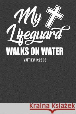 My Lifeguard Walks on Water Matthew 1422-32: Religious Christian Bible Verse Gift Frozen Cactus Designs 9781083095060 Independently Published