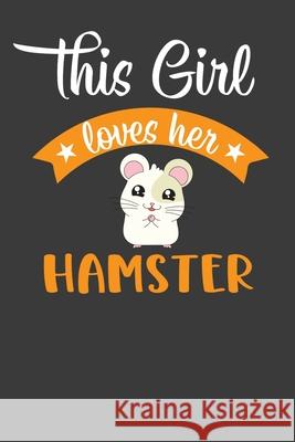 This Girl Loves Her Hamster: Cute Pet Rodent Animal Lover Gift Frozen Cactus Designs 9781083095718 Independently Published