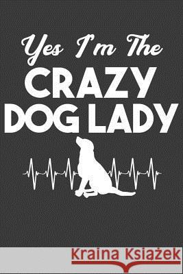 Yes I'm The Crazy Dog Lady: Cute Puppy Lover Gift Frozen Cactus Designs 9781083095930 Independently Published