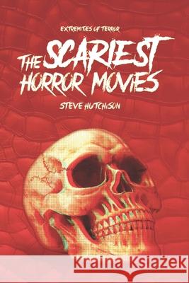 The Scariest Horror Movies Steve Hutchison 9781083110589 Independently Published