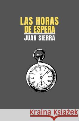 Las Horas de Espera Juan Sierra 9781083113900