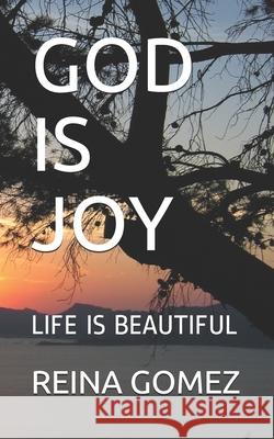 God Is Joy: Life Is Beautiful Reina Gomez 9781083117106 Independently Published