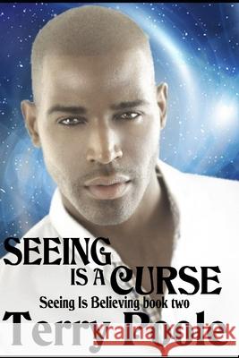 Seeing Is A Curse: Seeing Is Believing book 2 Terry Poole 9781083120236 Independently Published