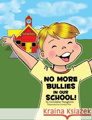 No More Bullies in Our School Geraldine Naughton 9781083127266 Independently Published