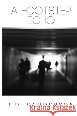 A Footstep Echo J. D. Sanderson 9781083140944 Independently Published