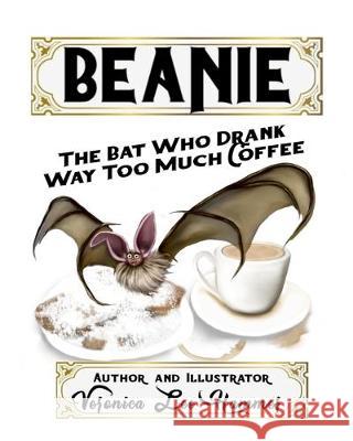 Beanie: The Bat Who Drank Way Too Much Coffee Veronica Lee Hammer Veronica Lee Hammer 9781083145963 Independently Published