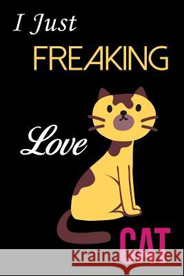 I Just Freaking Love Cat Sk Publishing 9781083163875 Independently Published